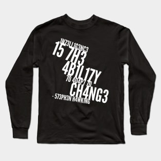 Intelligence is the ability to adapt to change Long Sleeve T-Shirt